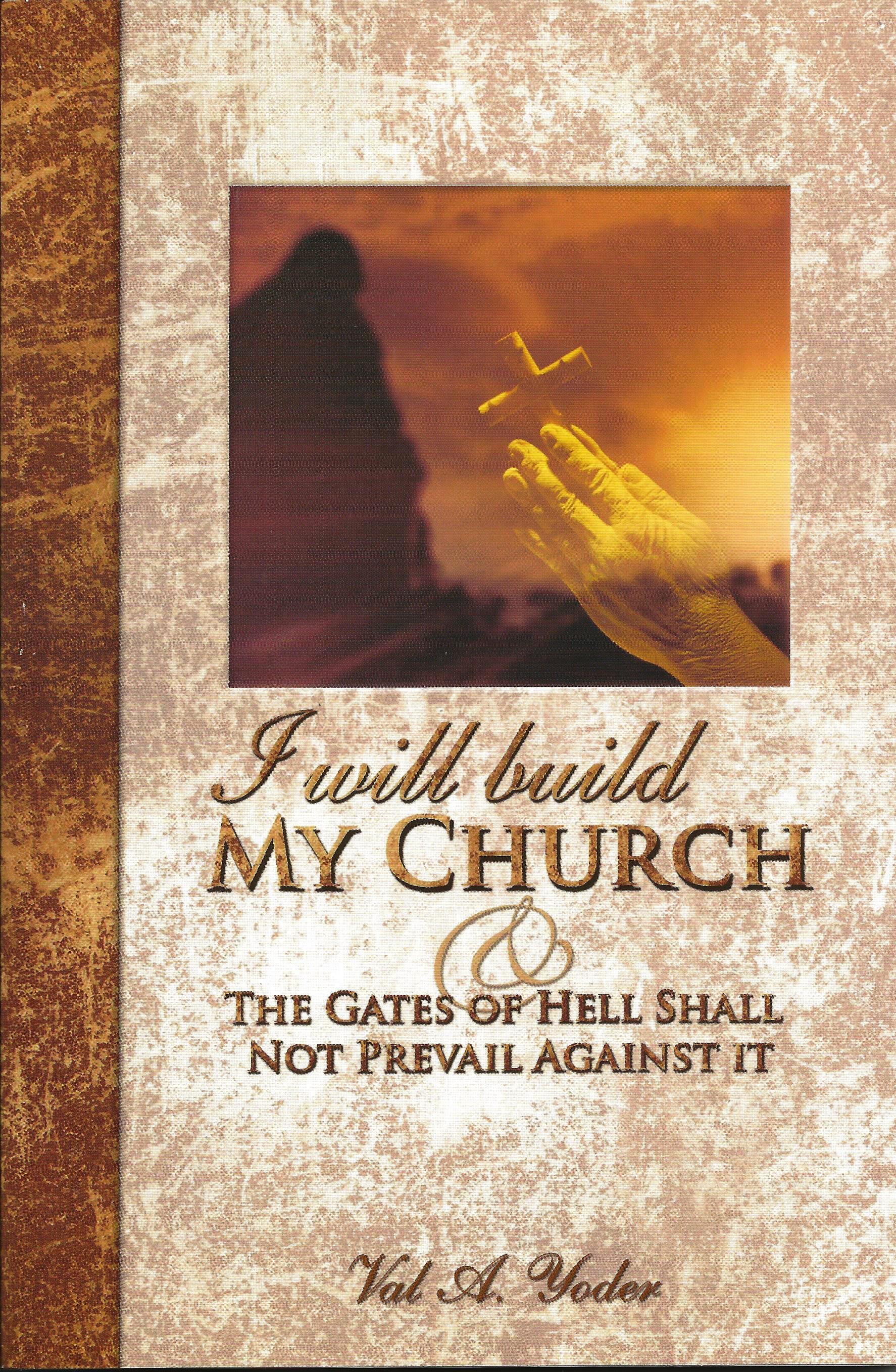 I WILL BUILD MY CHURCH Val A. Yoder - Click Image to Close